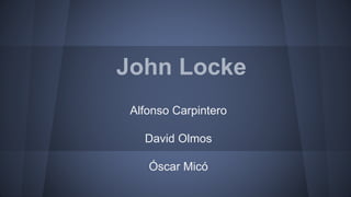 John Locke
Alfonso Carpintero
David Olmos
Óscar Micó
 