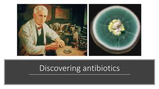 Discovering antibiotics
 