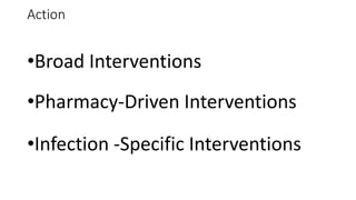 Action
•Broad Interventions
•Pharmacy-Driven Interventions
•Infection -Specific Interventions
 