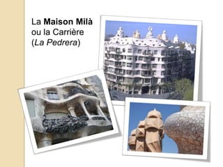 La Maison Milà
ou la Carrière
(La Pedrera)
 