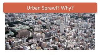Urban Sprawl? Why? 