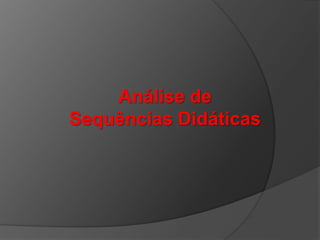 Análise de
Sequências Didáticas

 