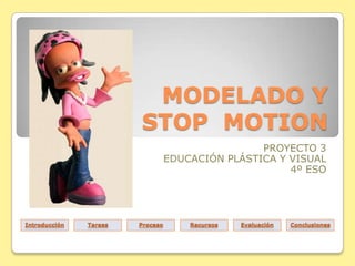 MODELADO Y
                        STOP MOTION
                                                  PROYECTO 3
              ...