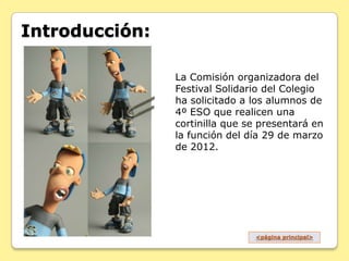 Introducción:

                La Comisión organizadora del
                Festival Solidario del Colegio
               ...