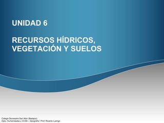 UNIDAD 6RECURSOS HÍDRICOS, VEGETACIÓN Y SUELOS 