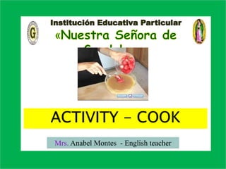 ACTIVITY - COOK
Mrs. Anabel Montes - English teacher
 