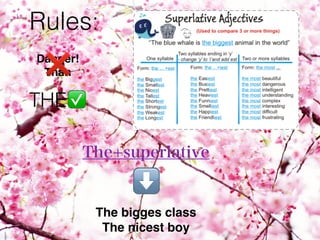 Rules:
THE✅
Danger!
Than❌
The bigges class
The nicest boy
The+superlative
⬇
 