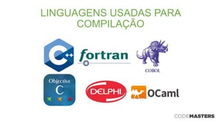 LINGUAGENS USADAS PARA
COMPILAÇÃO
 
