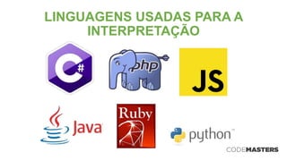 LINGUAGENS USADAS PARA A
INTERPRETAÇÃO
 