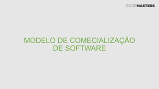 MODELO DE COMECIALIZAÇÃO
DE SOFTWARE
 