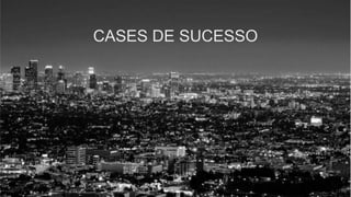 CASES DE SUCESSO
 