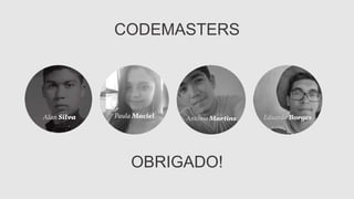 CODEMASTERS
OBRIGADO!
 