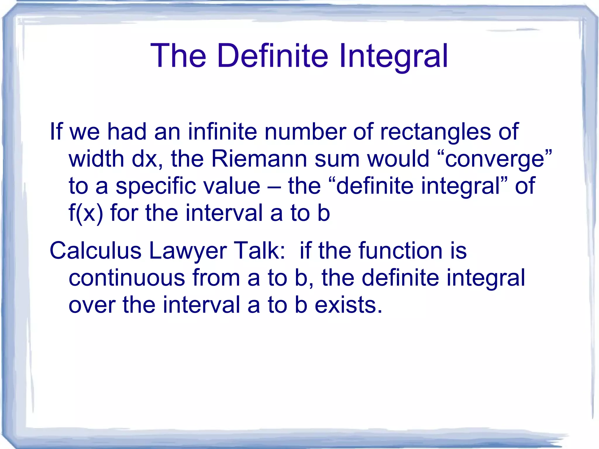 The more rectangles we sum (and the smaller  D x gets) the closer our approximation will get to the actual area. 