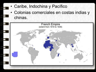 • Caribe, Indochina y Pacífico
• Colonias comerciales en costas indias y
chinas.
 