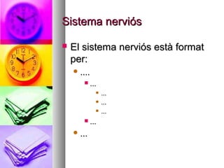 Sistema nerviós

   El sistema nerviós està format
    per:
     ....
           ...
               ...

               ...

               ...

           ...
     ...
 