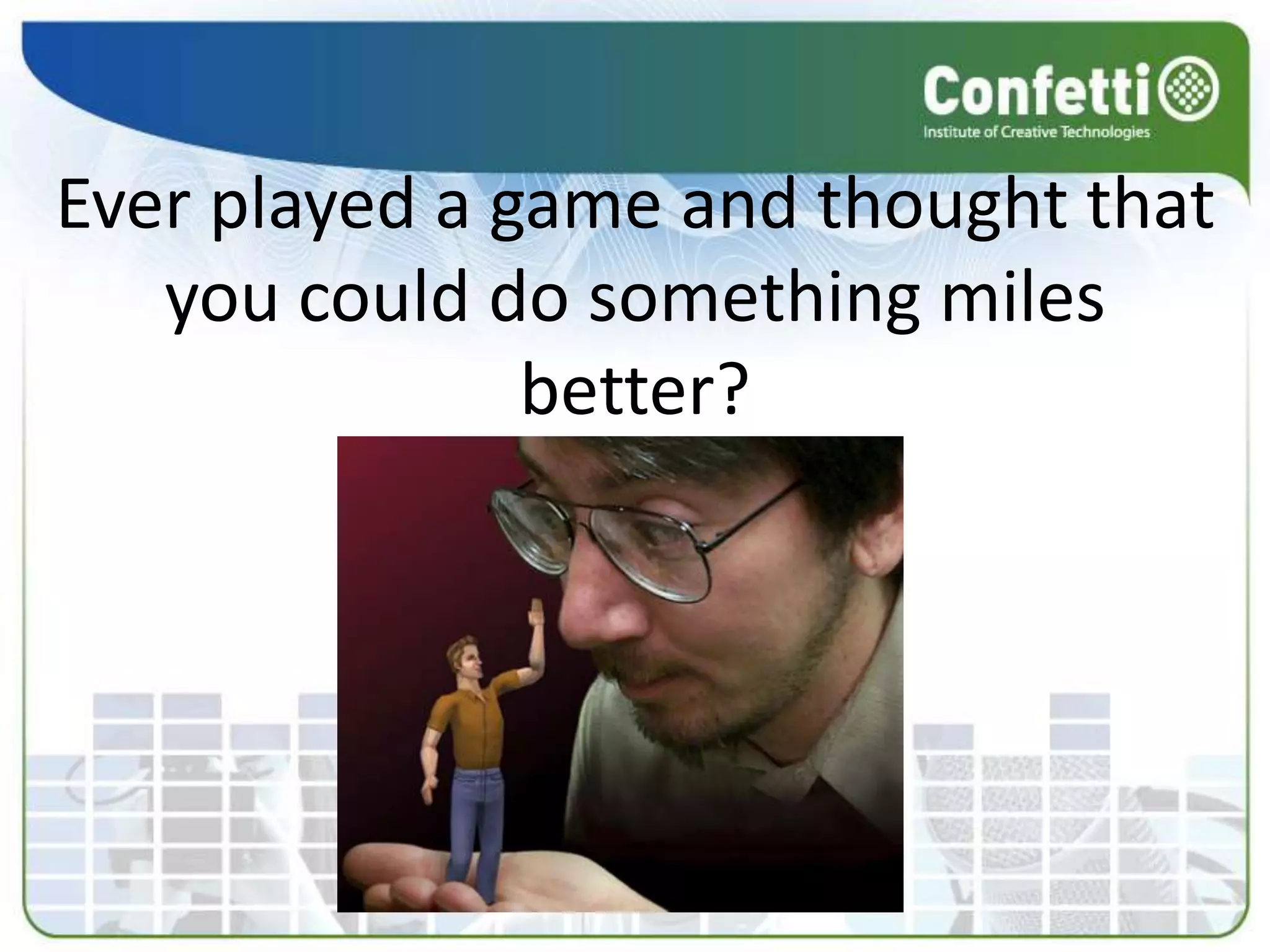”A great idea is meaningless. A great idea that leverages your existing technology, gets the team excited, is feasible to do on time and budget, is commercially competitive, and, last but not least, floats the boat of a major publisher... Now you have something."-- Ken Levine