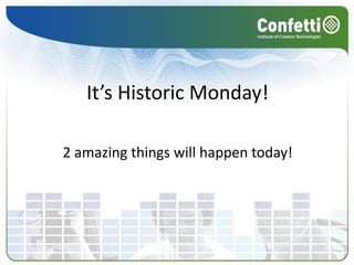 It’s Historic Monday!2 amazing things will happen today!