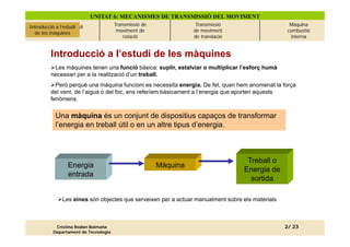 UNITAT 6: MECANISMES DE TRANSMISSIÓ DEL MOVIMENT
Introducció a l’estudi
    Introducció a l’estudi             Transmissió...