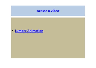 • Lumber Animation
Acesse o vídeo
 