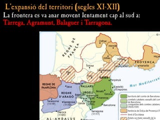 L’expansió del territori (segles XI-XII)
L’expansió del territori (segles XI-XII)
La frontera es va anar movent lentament cap al sud a:
Tàrrega, Agramunt, Balaguer i Tarragona.
 