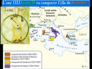 L’any 1323 Jaume II
Jaume II va conquerir l’illa de Sardenya
Sardenya.
 