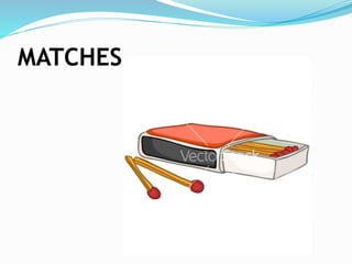 MATCHES
 