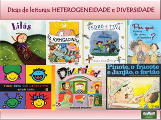 Dicas de leituras: HETEROGENEIDADE e DIVERSIDADE

 