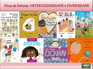 Dicas de leituras: HETEROGENEIDADE e DIVERSIDADE

 