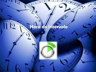 Hora do intervalo

 