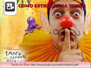 COMO ESTRELAS NA TERRA

Trecho do filme: http://www.youtube.com/watch?v=XduMcf_pePE

 