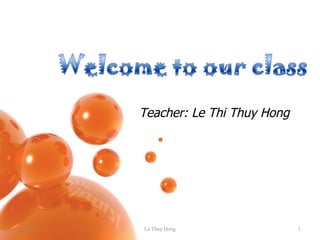Teacher: Le Thi Thuy Hong 