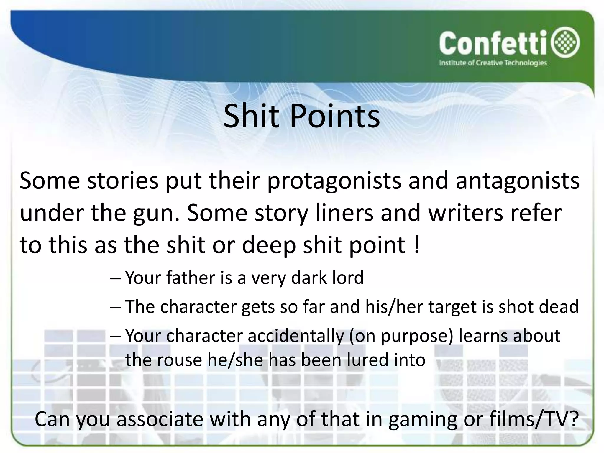 Computer Game Story Development1 Understand storytelling for games2 Be able to produce a story for a game3 Be able to produce game dialogue4 Be able to reflect upon own narrative work.