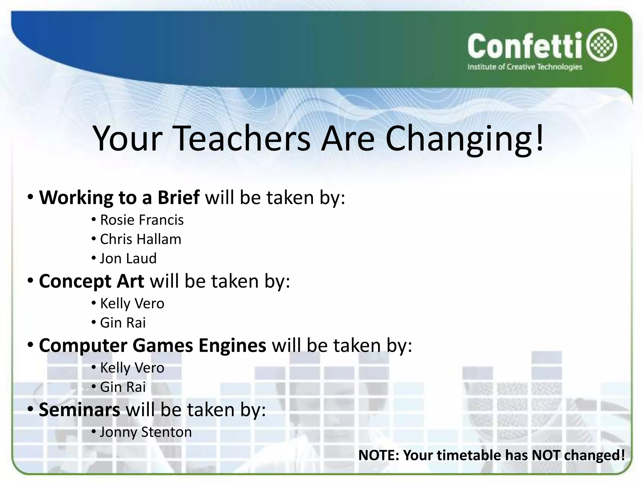 Your Teachers Are Changing!Working to a Brief will be taken by: