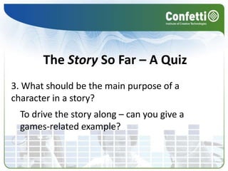 Computer Game Story Development7 June 2010Unit 72 Computer Game Story Development