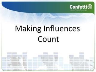 Making Influences Count