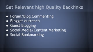 ● Forum/Blog Commenting
● Blogger outreach
● Guest Blogging
● Social Media/Content Marketing
● Social Bookmarking
Get Relevant high Quality Backlinks
 