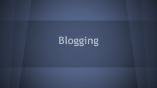 Blogging
 