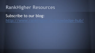RankHigher Resources
Subscribe to our blog:
http://www.rankhigher.in/knowledge-hub/
 