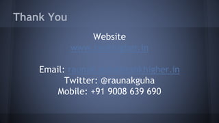 Thank You
Website
www.rankhigher.in
Email: raunak.guha@rankhigher.in
Twitter: @raunakguha
Mobile: +91 9008 639 690
 