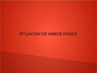SITUACIÓN DE AMBOS PAÍSES