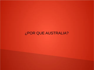 ¿POR QUE AUSTRALIA?