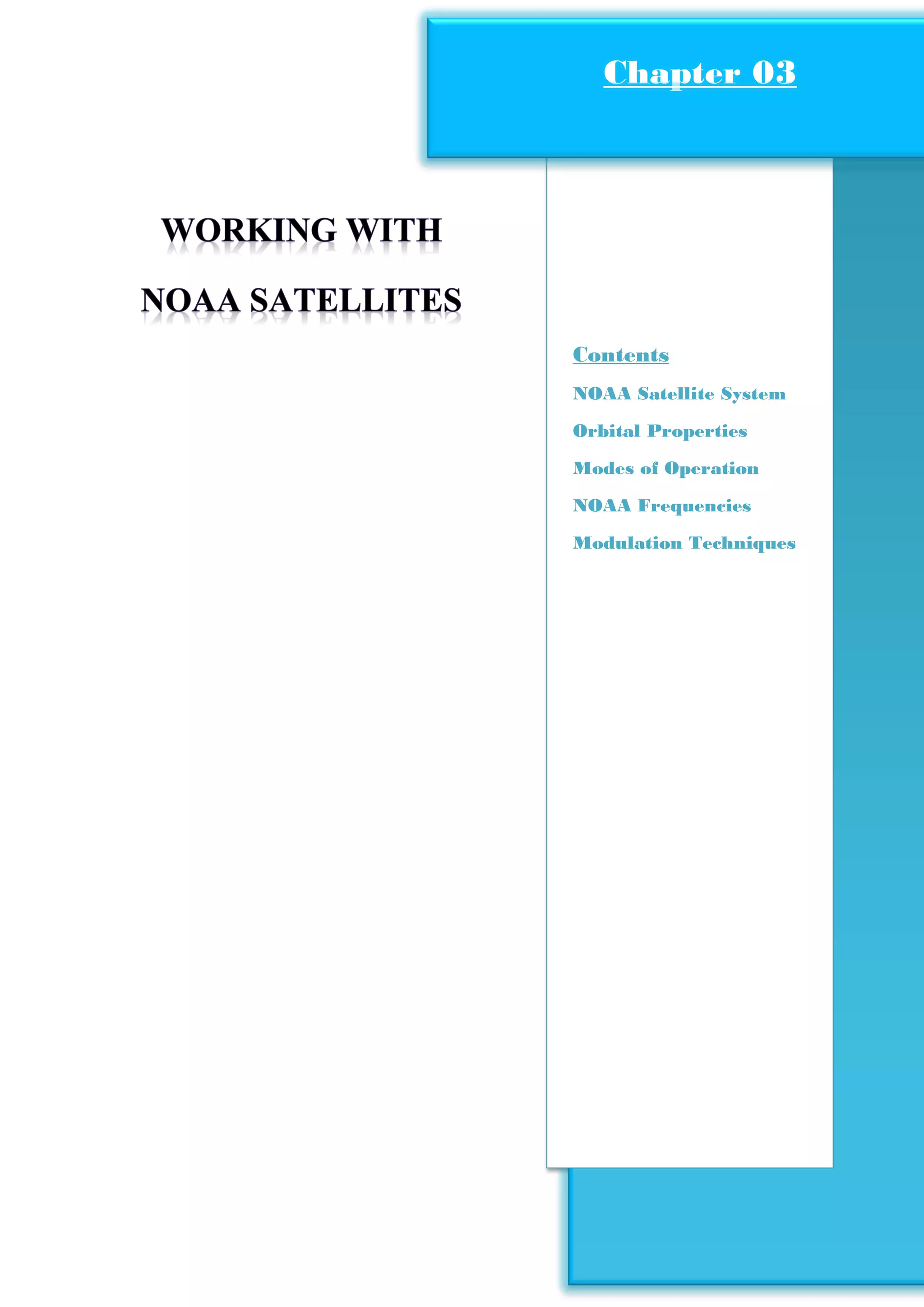 Construction of Satellite Ground Station
Page33
Contents
NOAA Satellite System
Orbital Properties
Modes of Operation
NOAA Frequencies
Modulation Techniques
Chapter 03
 