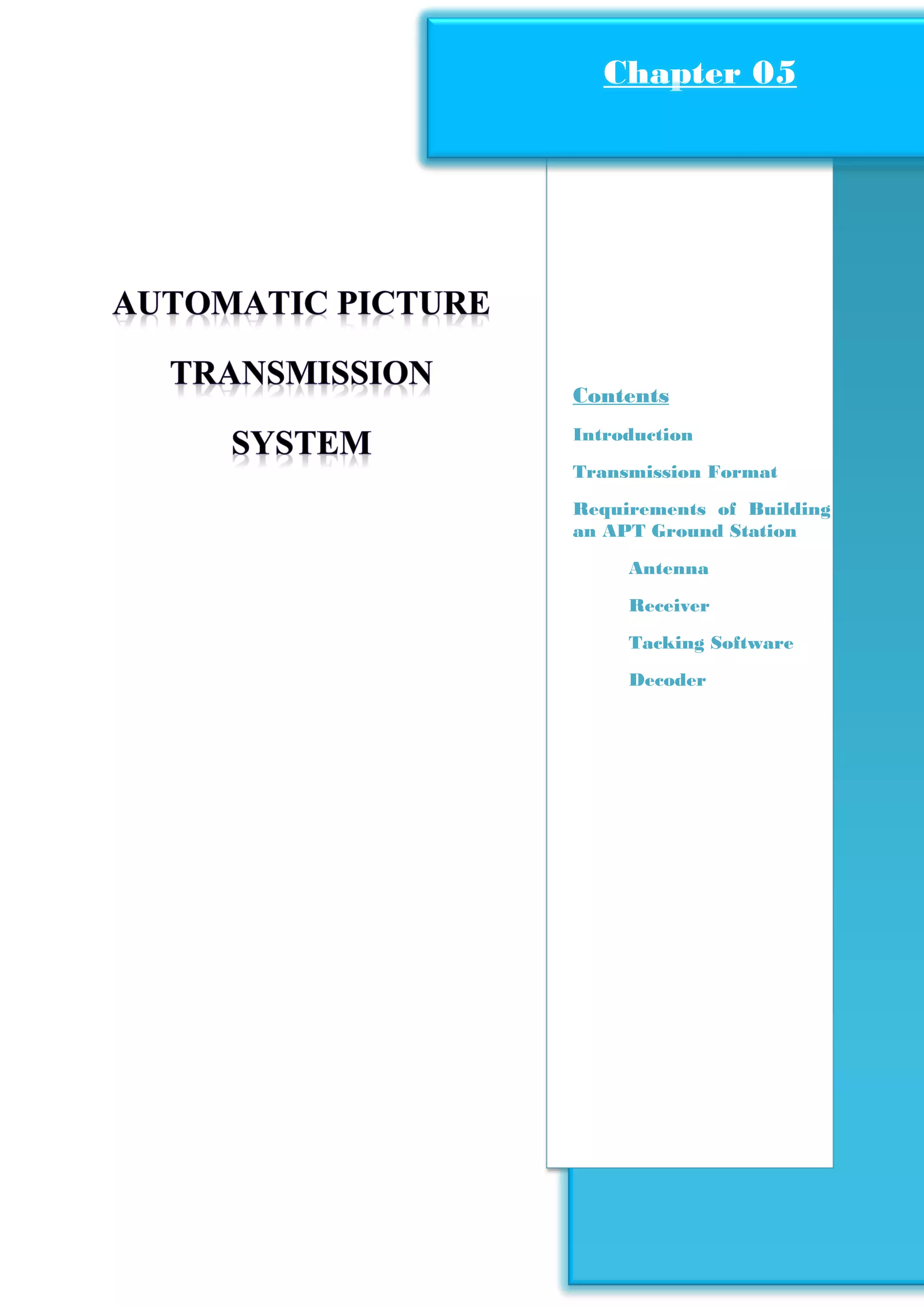Construction of Satellite Ground Station
Page47
Contents
Introduction
Transmission Format
Requirements of Building
an APT Ground Station
Antenna
Receiver
Tacking Software
Decoder
Chapter 01Chapter 05
 