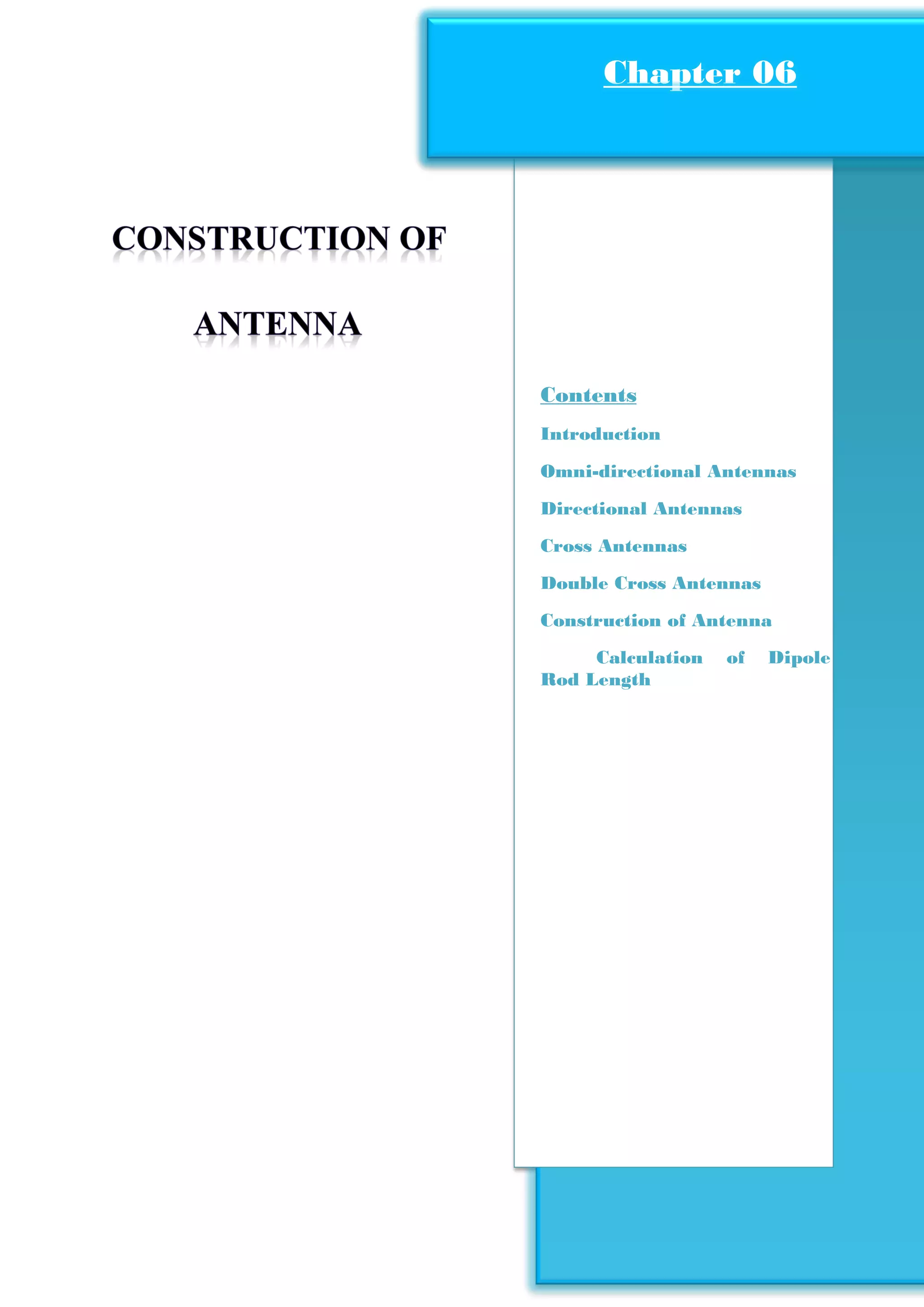 Construction of Satellite Ground Station
Page55
Contents
Introduction
Omni-directional Antennas
Directional Antennas
Cross Antennas
Double Cross Antennas
Construction of Antenna
Calculation of Dipole
Rod Length
Chapter 06Chapter 06
 