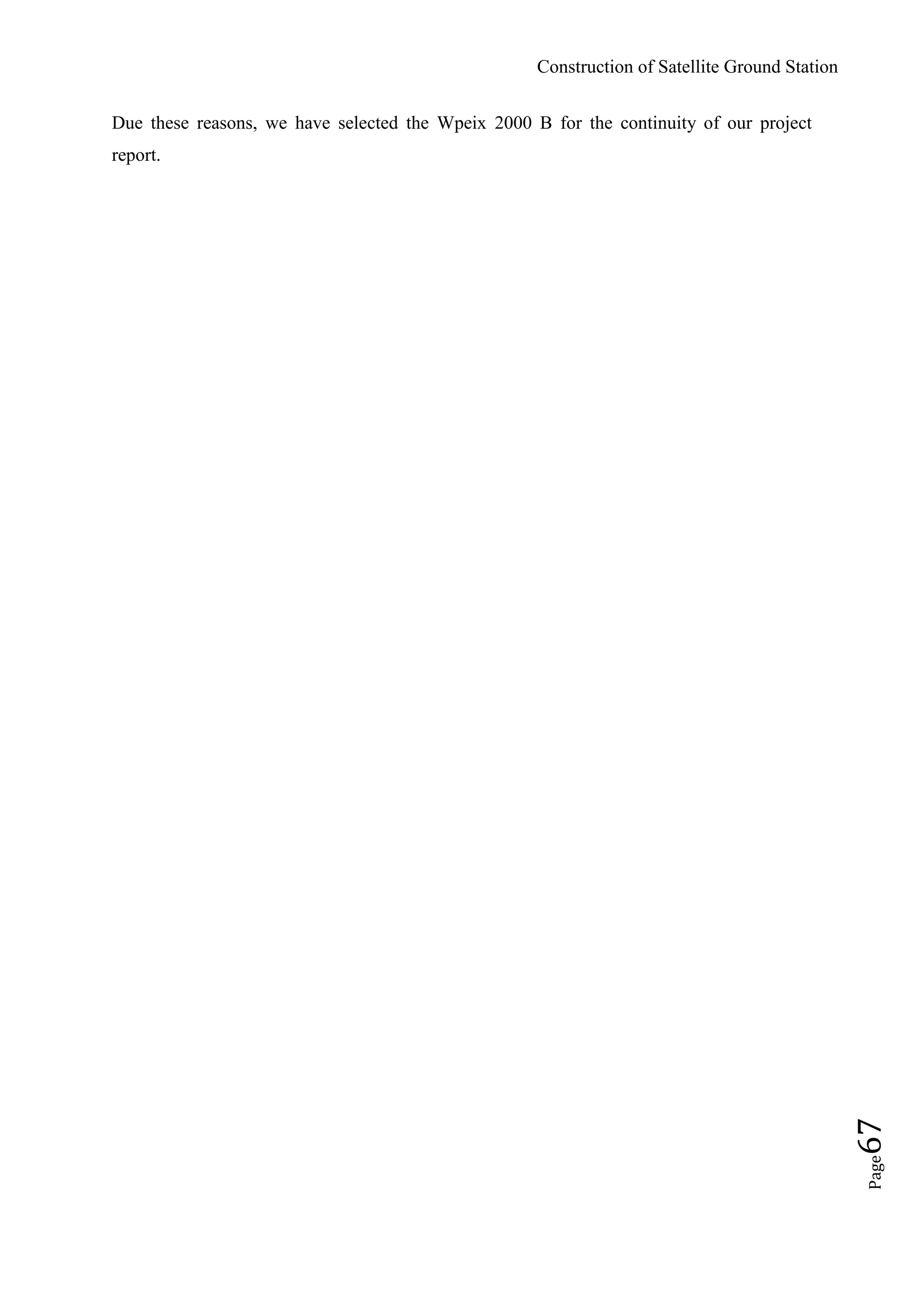 Construction of Satellite Ground Station
Page67
Due these reasons, we have selected the Wpeix 2000 B for the continuity of our project
report.
 
