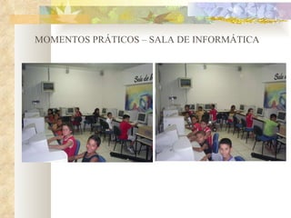 MOMENTOS PRÁTICOS – SALA DE INFORMÁTICA 