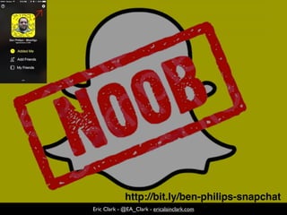 Eric Clark - @EA_Clark - ericalainclark.com
http://bit.ly/ben-philips-snapchat
 