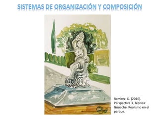 Ramírez, D. (2016).
Perspectiva 3. Técnica:
Gouache. Realismo en el
parque.
 