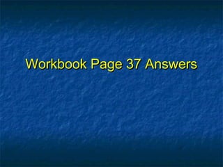 Workbook Page 37 Answers
 