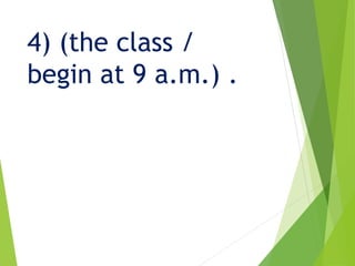 4) (the class /
begin at 9 a.m.) .
 